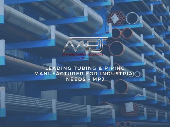 Leading Tubing & Piping Manufacturer for Industrial Needs - MPJ Tubing (M P Jain Tubing Solutions LLP) 