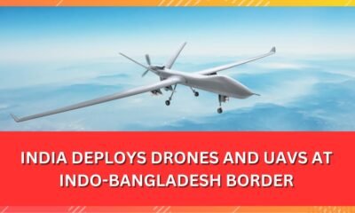 India Deploys Drones and UAVs at Indo-Bangladesh Border