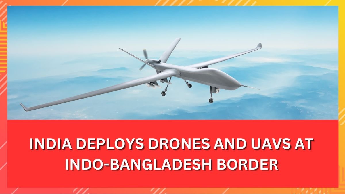 India Deploys Drones and UAVs at Indo-Bangladesh Border